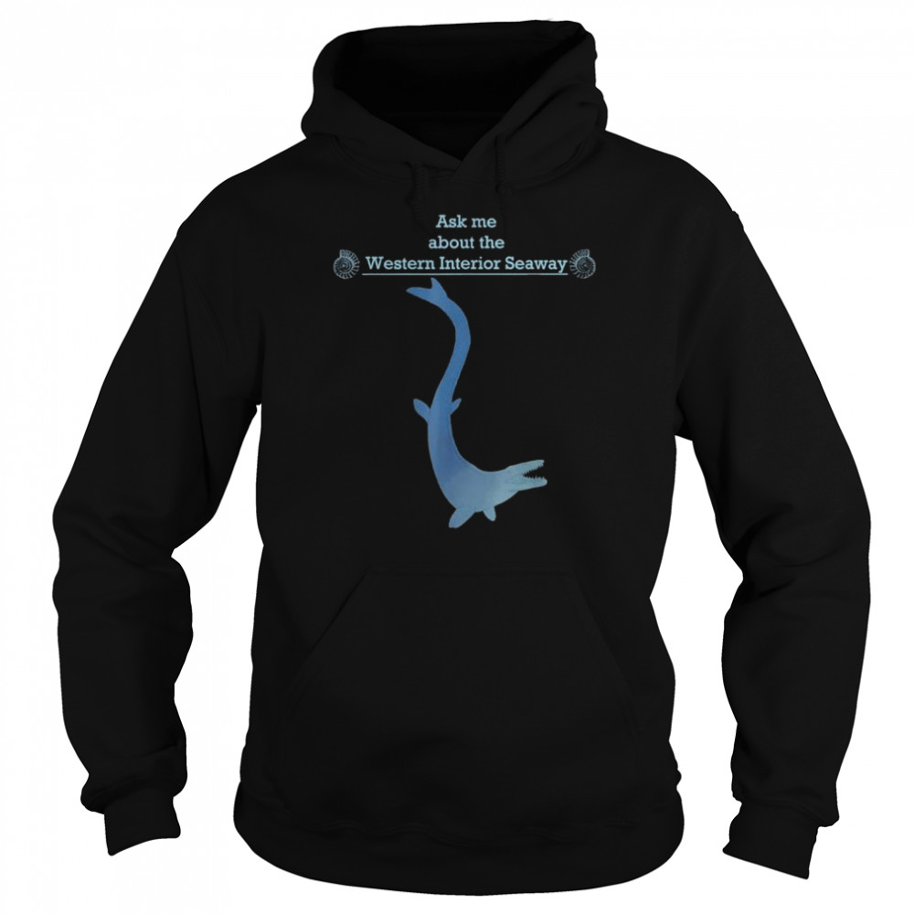 Paleontology ask me about the western interior seaway  Unisex Hoodie