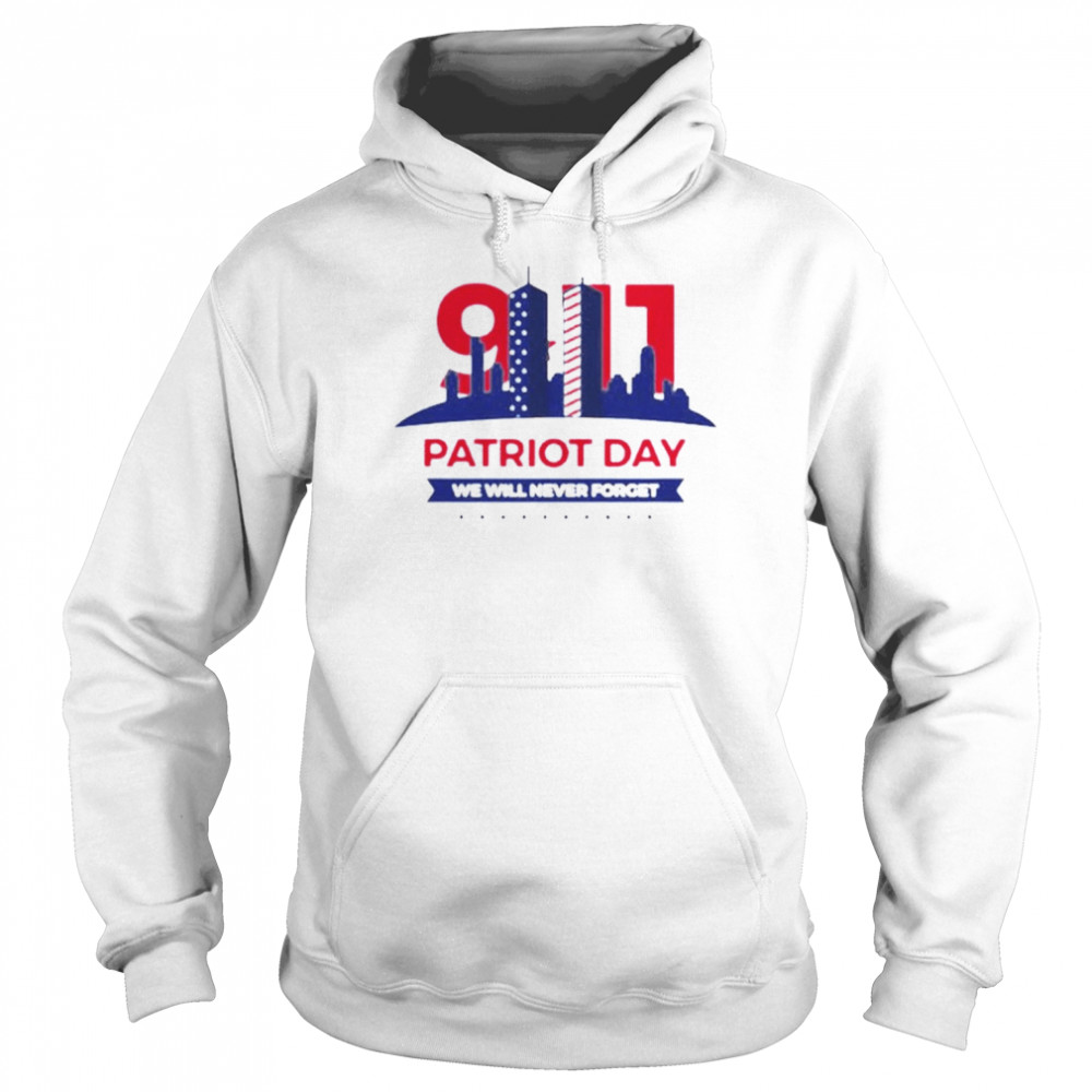 Patriot Day We Will Never Forget 9 11 Patriot Day Shirt Unisex Hoodie