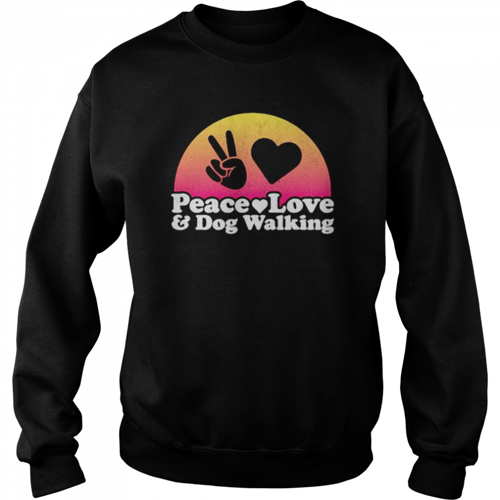 Peace love and dog walking dog walker  Unisex Sweatshirt