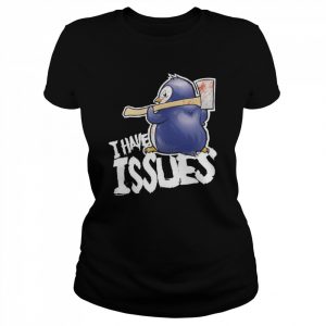 Penguin i have issues print  Classic Women's T-shirt