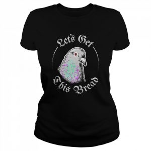 Pigeon Let’s Get This Bread  Classic Women's T-shirt