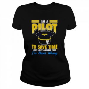 Pilot hat funny pilot let’s just assume that  Classic Women's T-shirt