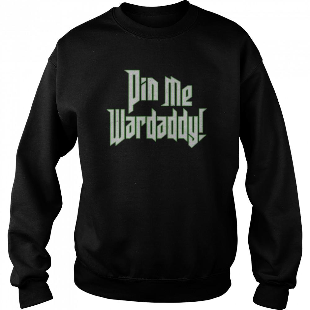 Pin Me Wardaddy Wardlow Limited Shirt Unisex Sweatshirt