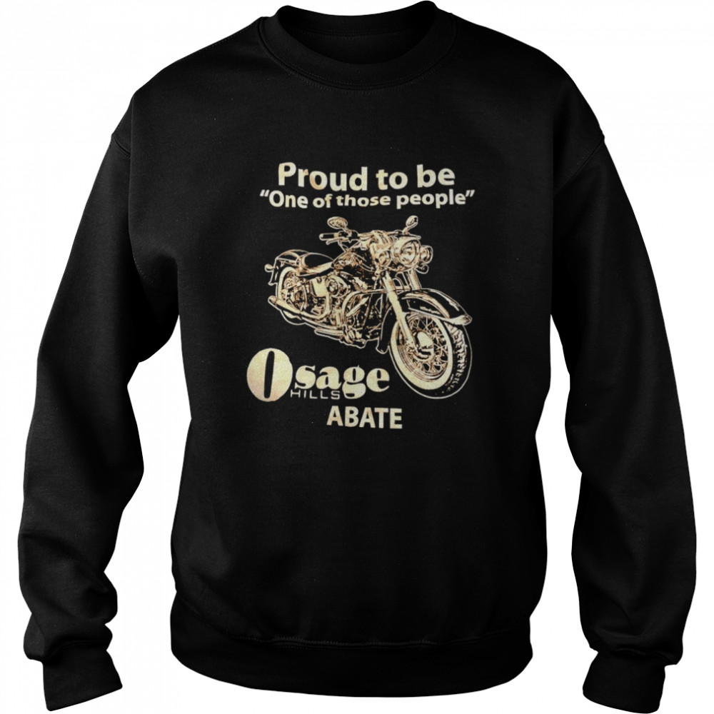 Proud to be one of those people osage hills abate  Unisex Sweatshirt