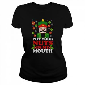 Put Your Nuts In My Mouth Funny Christmas Nutcracker  Classic Women's T-shirt