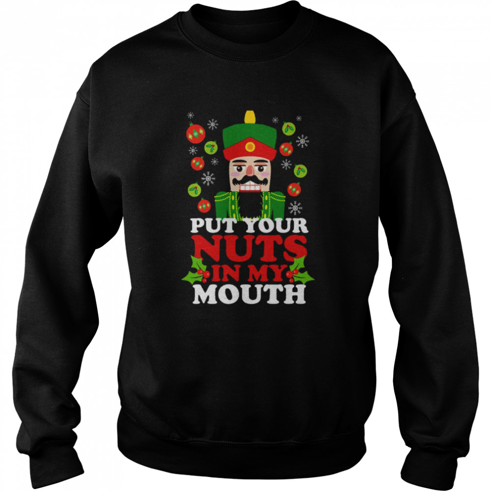 Put Your Nuts In My Mouth Funny Christmas Nutcracker  Unisex Sweatshirt