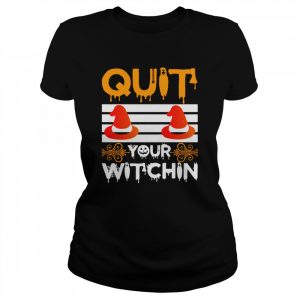 Quit Your Witchin Funny Halloween Witch  Classic Women's T-shirt