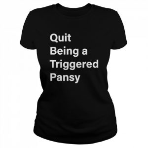 Quit being a triggered pansy  Classic Women's T-shirt