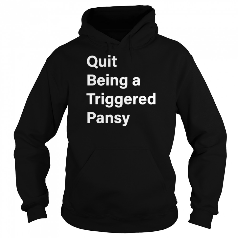 Quit being a triggered pansy  Unisex Hoodie