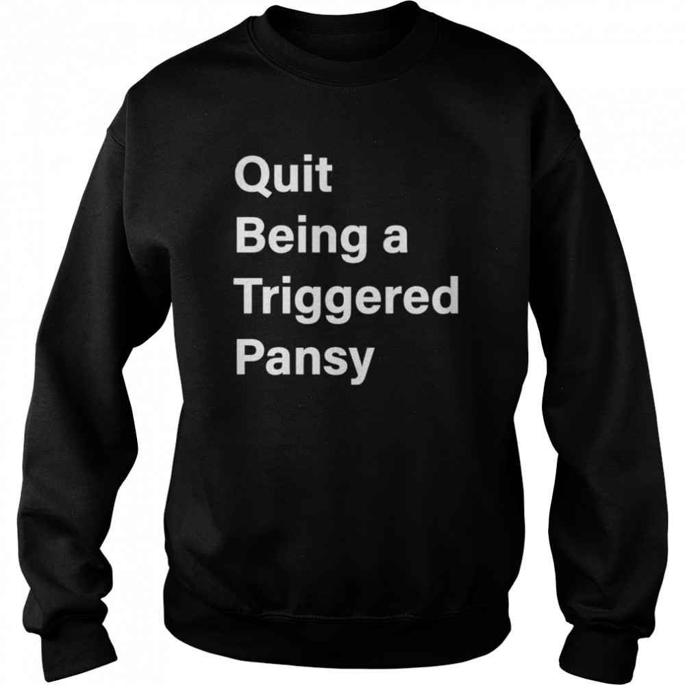 Quit being a triggered pansy  Unisex Sweatshirt