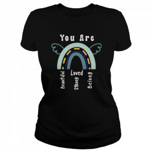 Rainbow You Are Beautiful You Are Strong You Are Loved You Belong Quote  Classic Women's T-shirt