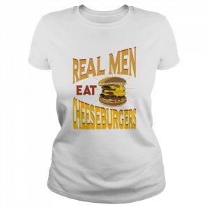 Real Men Eat Cheeseburgers  Classic Women's T-shirt