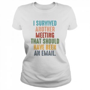 Retro I Survived Another Meeting That Should Have Been An Email  Classic Women's T-shirt