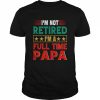 Retro I’m Not Retired I’m A Full Time Papa Funny Retired Papa  Classic Men's T-shirt