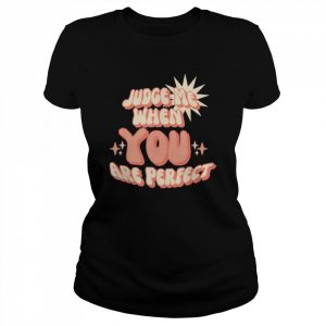 Retro style Sassy Back off – Judge me when you are perfect Shirt Classic Women's T-shirt