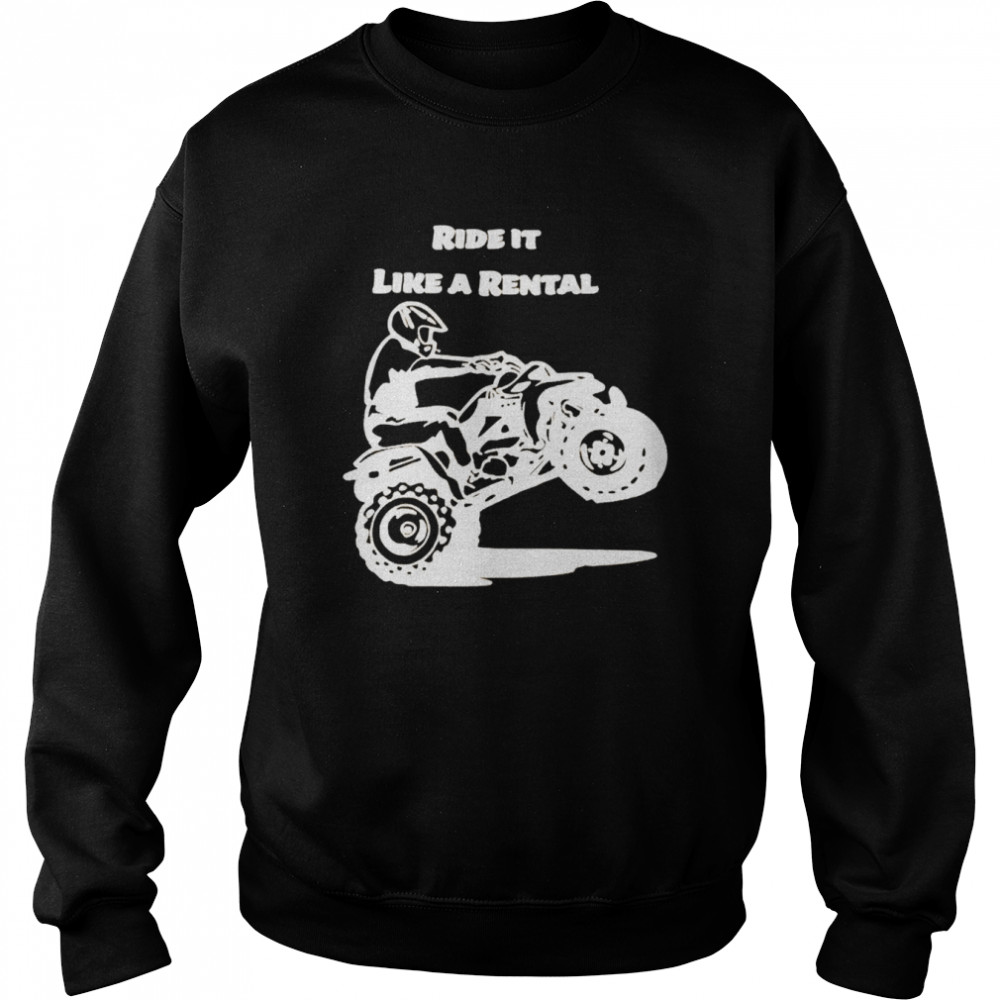 Ride it like a rental  Unisex Sweatshirt