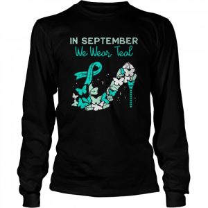 September We Wear Teal Ribbon Shoe Ovarian Cancer Awareness T-Shirt Long Sleeved T-shirt