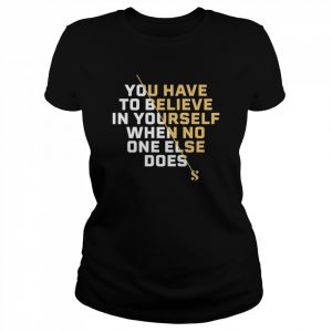 Serena Williams believe you have to believe in yourself  Classic Women's T-shirt