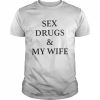 Sex Drugs And My Wife Shirt Classic Men's T-shirt