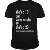 She is a ten but wear scrubs so she’s a 20  Classic Men's T-shirt