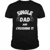 Single Dad And Crushing It For Single Dad Shirt Classic Men's T-shirt