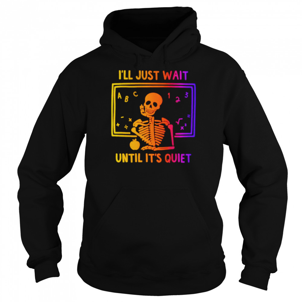 Skeleton i’ll just wait until it’s quiet  Unisex Hoodie