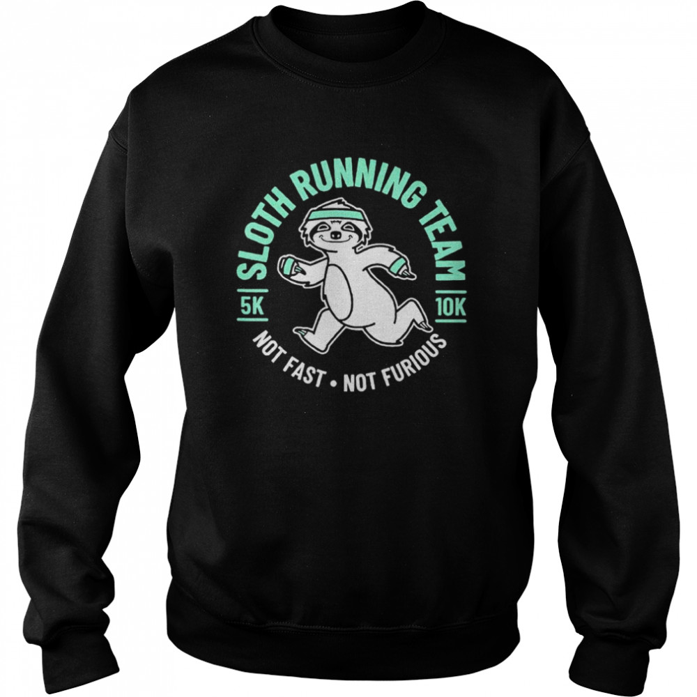 Sloth Running Team Not Fast Not Furious T-Shirt Unisex Sweatshirt