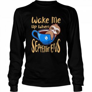 Sloth Wake Me Up When September Ends  Long Sleeved T-shirt