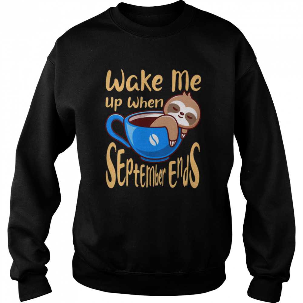 Sloth Wake Me Up When September Ends  Unisex Sweatshirt