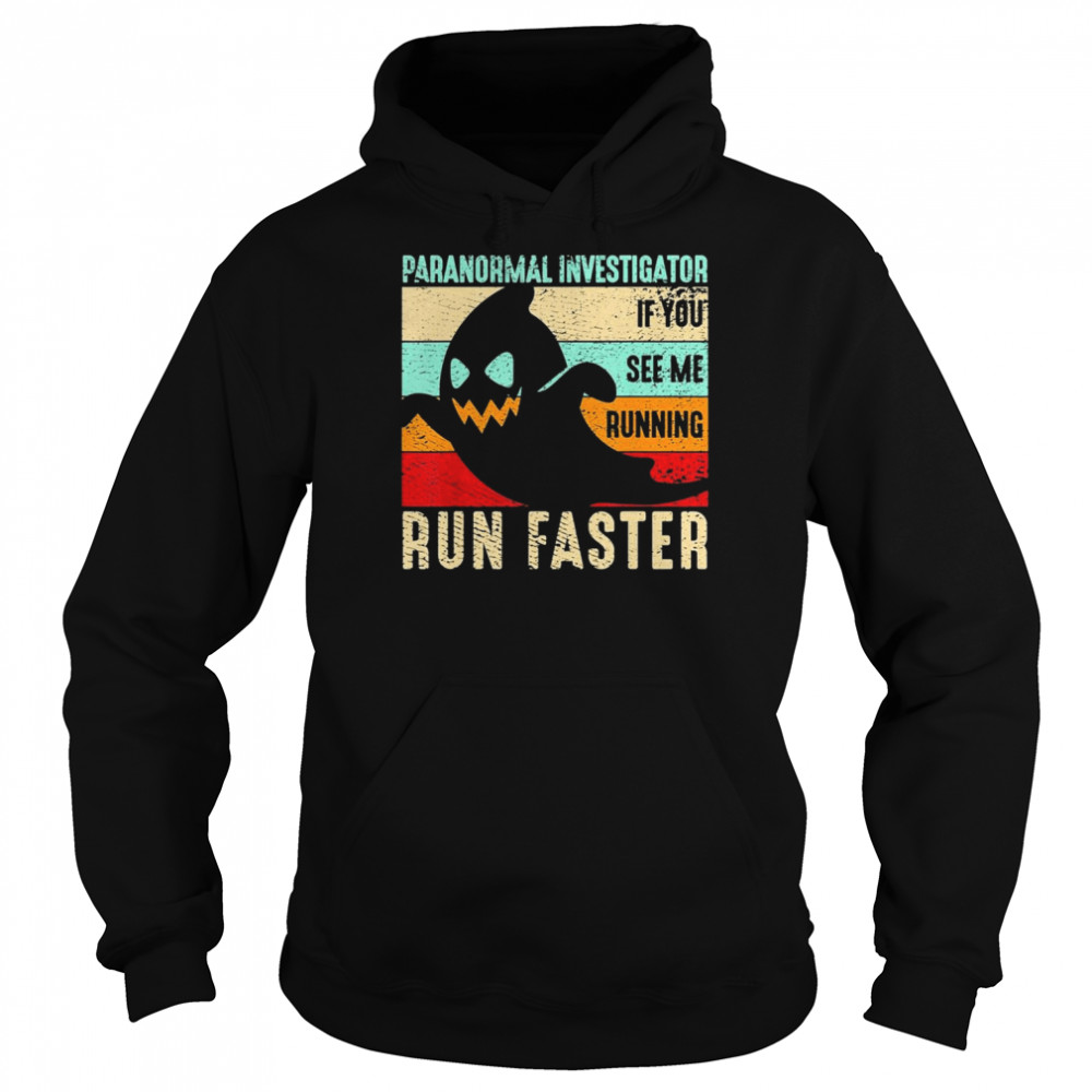 Spooky Ghost Paranormal Investigator If You see me running Run Faster retro vintage Halloween  Unisex Hoodie