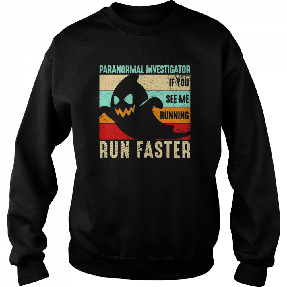 Spooky Ghost Paranormal Investigator If You see me running Run Faster retro vintage Halloween  Unisex Sweatshirt