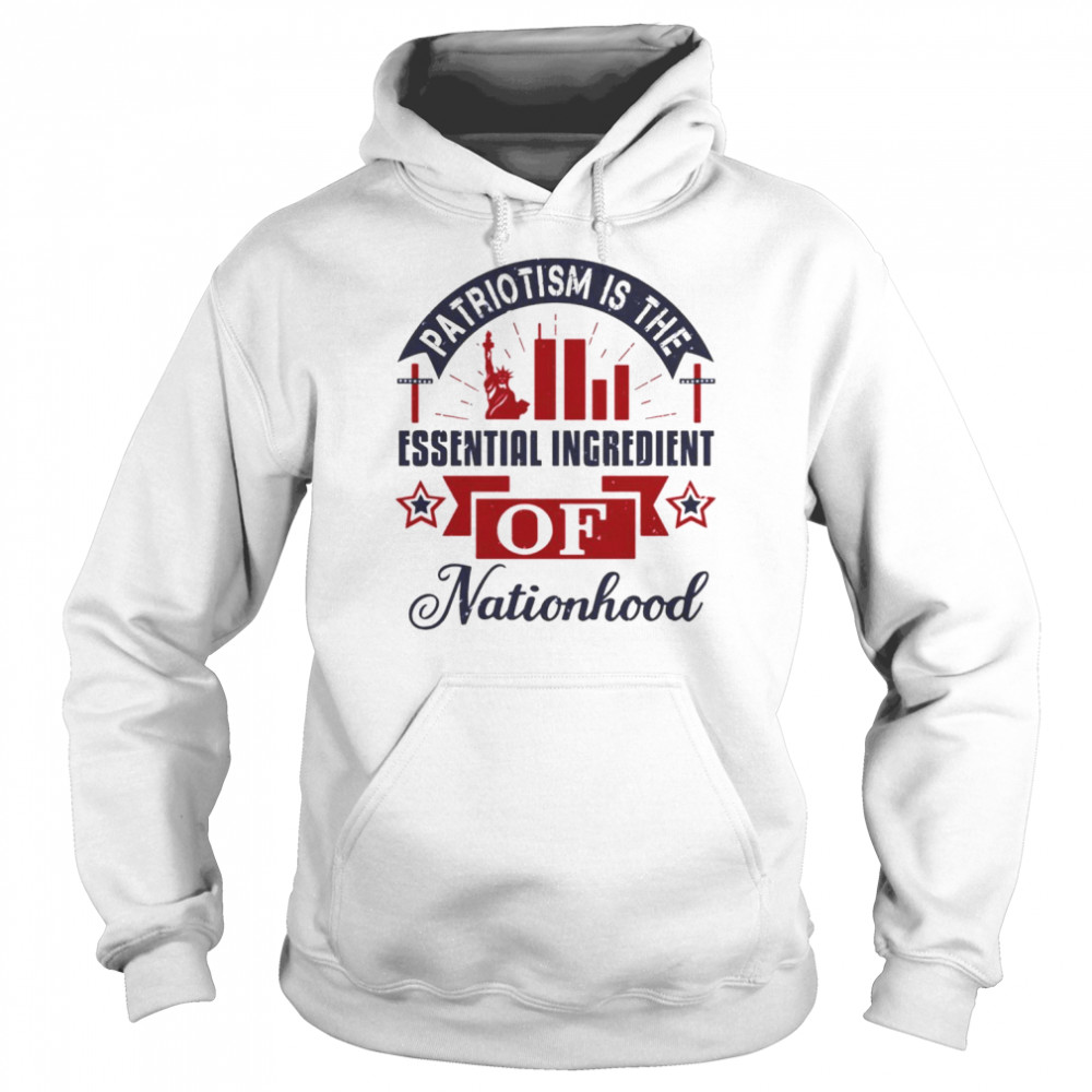 Statement For A Patriot Patriotism Is Nationhood Patriot Day Shirt Unisex Hoodie