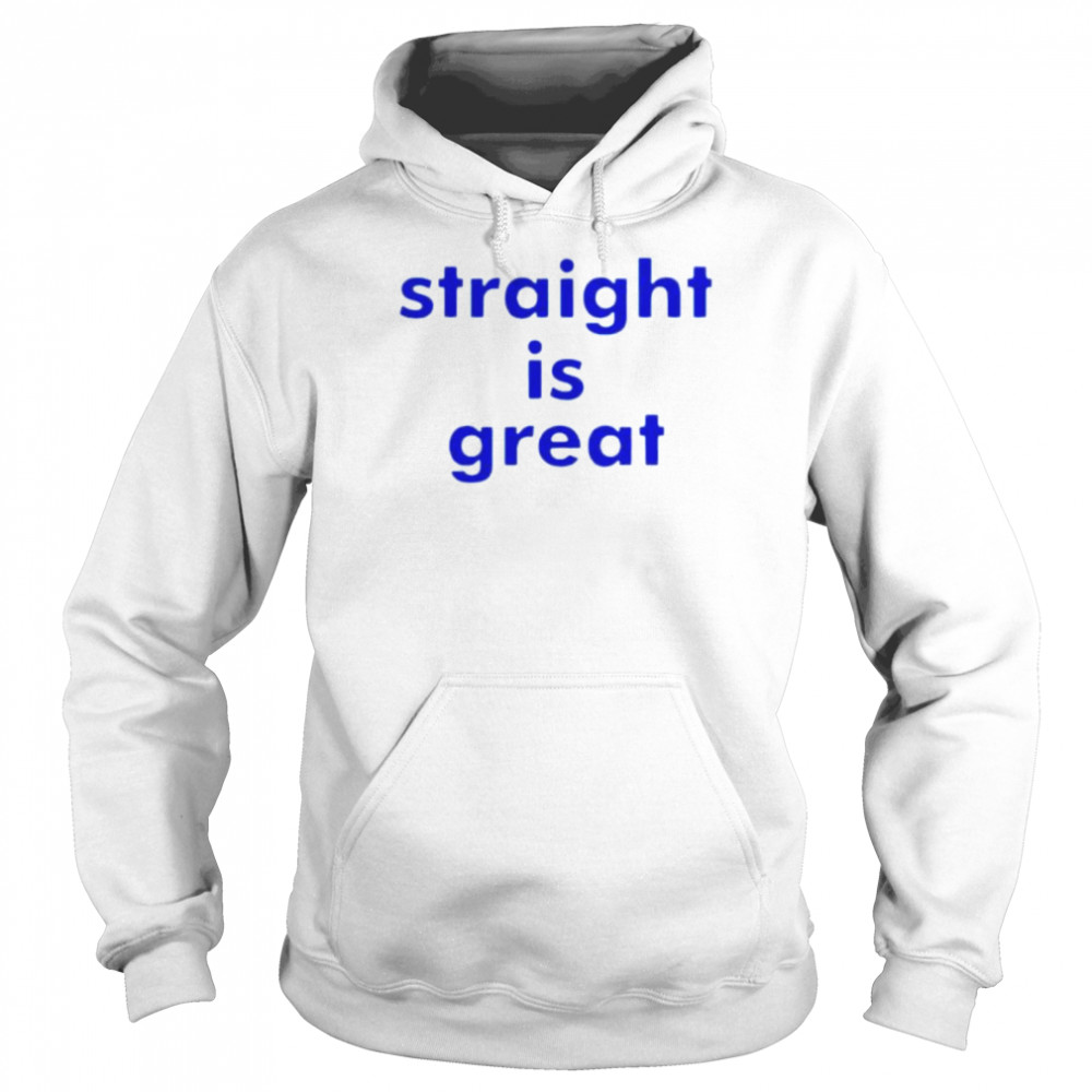 Straight is great  Unisex Hoodie