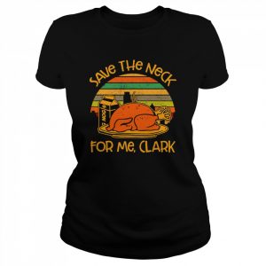 Thanksgiving Save The Neck For Me Clark Turkey Meat Lovers Vintage  Classic Women's T-shirt