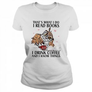 That What I Do I Read Books I Drink Coffee Owl 2022  Classic Women's T-shirt