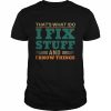 That’s What I Do I Fix Stuff And I Know Things Funny Saying Dad  Classic Men's T-shirt