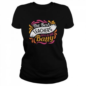 The Best Teachers Are A Bit Batty  Classic Women's T-shirt