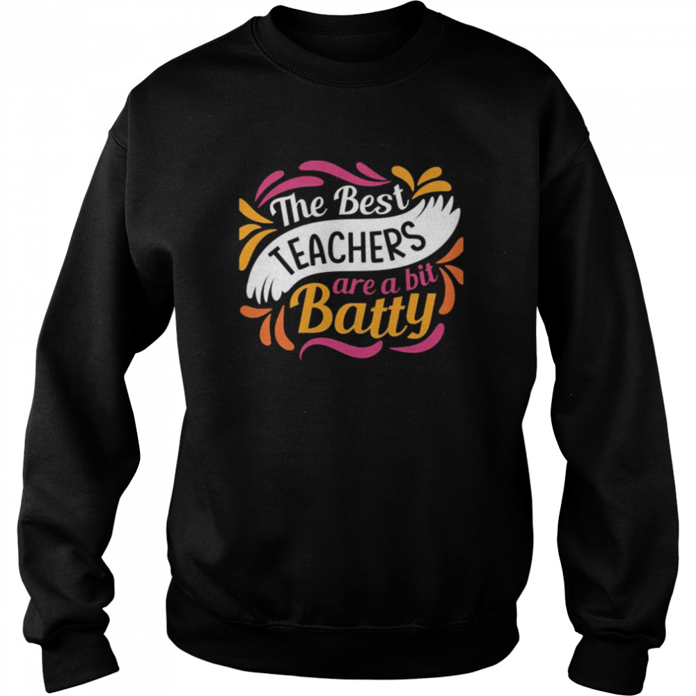 The Best Teachers Are A Bit Batty  Unisex Sweatshirt