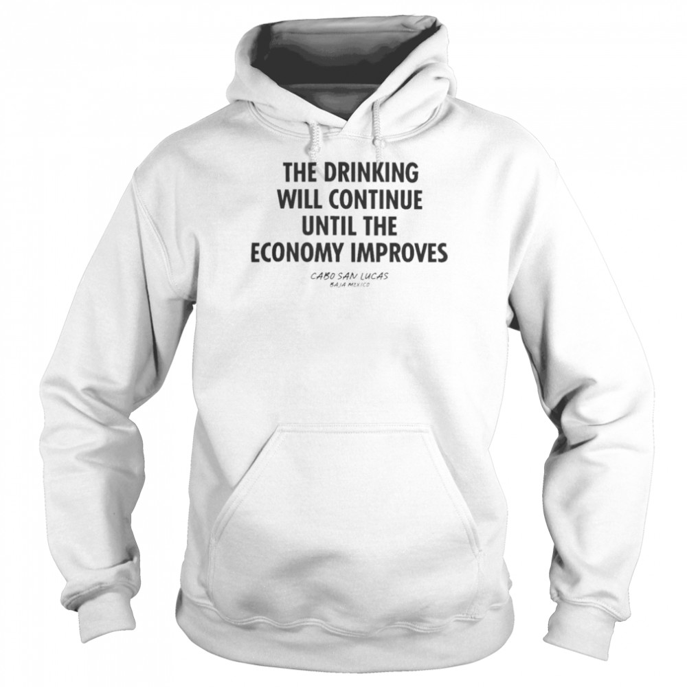 The Drinking Will Continue Until The Economy Improves 2022  Unisex Hoodie