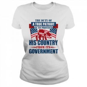 The Duty Of A True Patriot Is To Protect His Country From Its Government Patriot Day Shirt Classic Women's T-shirt