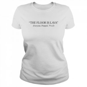 The floor is lava everyone Pompeii  Classic Women's T-shirt