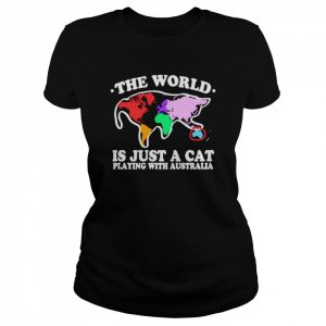 The world is just a cat playing with Australia T- Classic Women's T-shirt