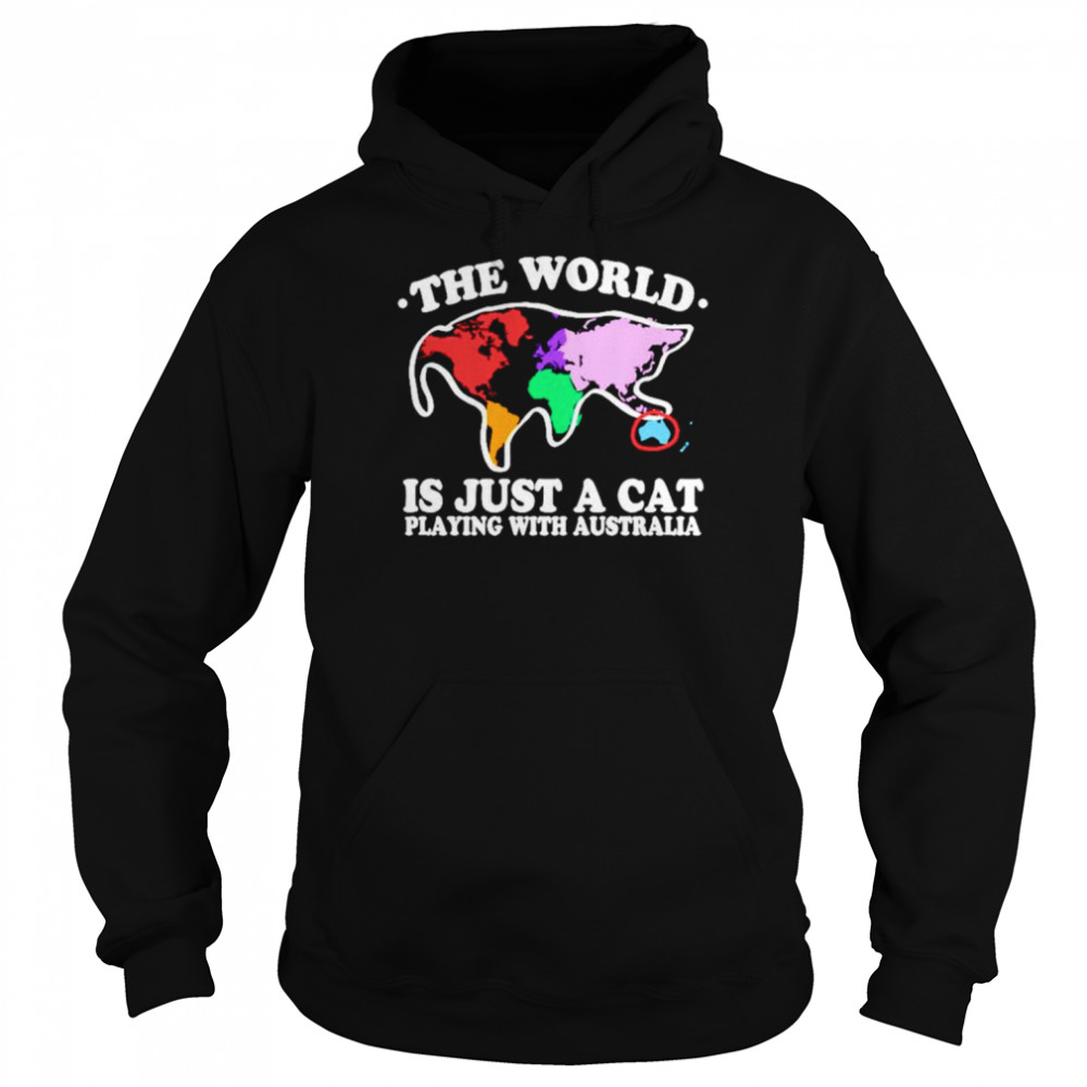 The world is just a cat playing with Australia T- Unisex Hoodie