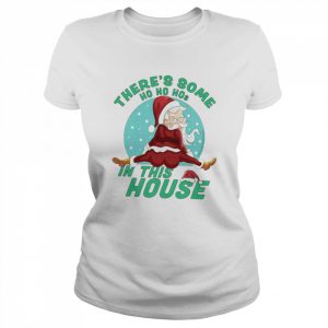 There’s Some Ho Ho Hos In This House Christmas Santa Claus  Classic Women's T-shirt