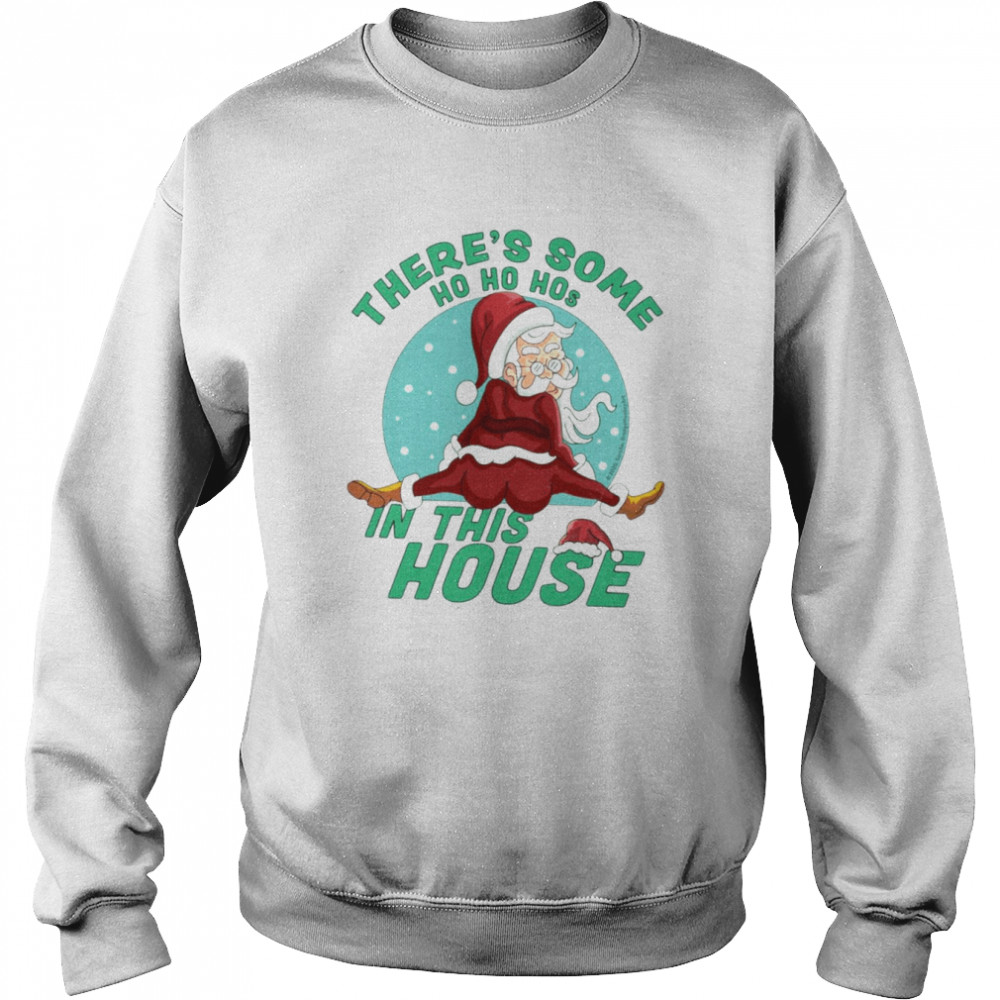 There’s Some Ho Ho Hos In This House Christmas Santa Claus  Unisex Sweatshirt