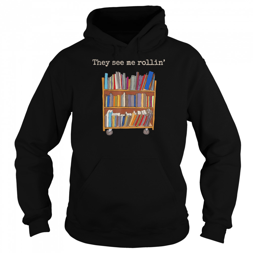 They See Me Rollin’ School Library Squad Bookworm T-Shirt Unisex Hoodie