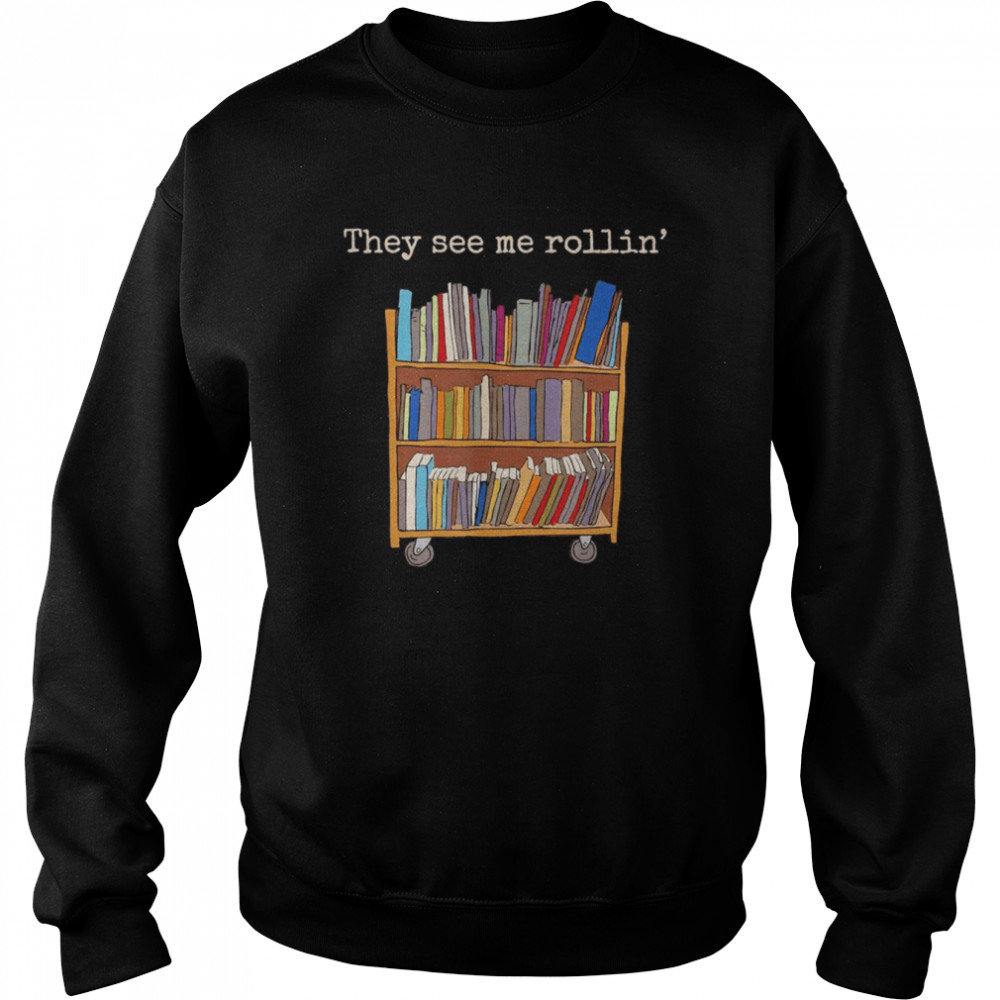 They See Me Rollin’ School Library Squad Bookworm T-Shirt Unisex Sweatshirt