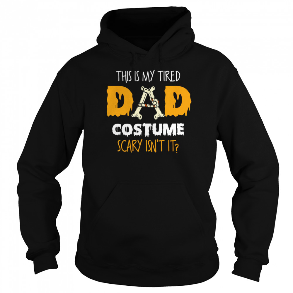 This Is My Tired Dad Costume Scary Isn’t It Halloween Single Dad Shirts Unisex Hoodie