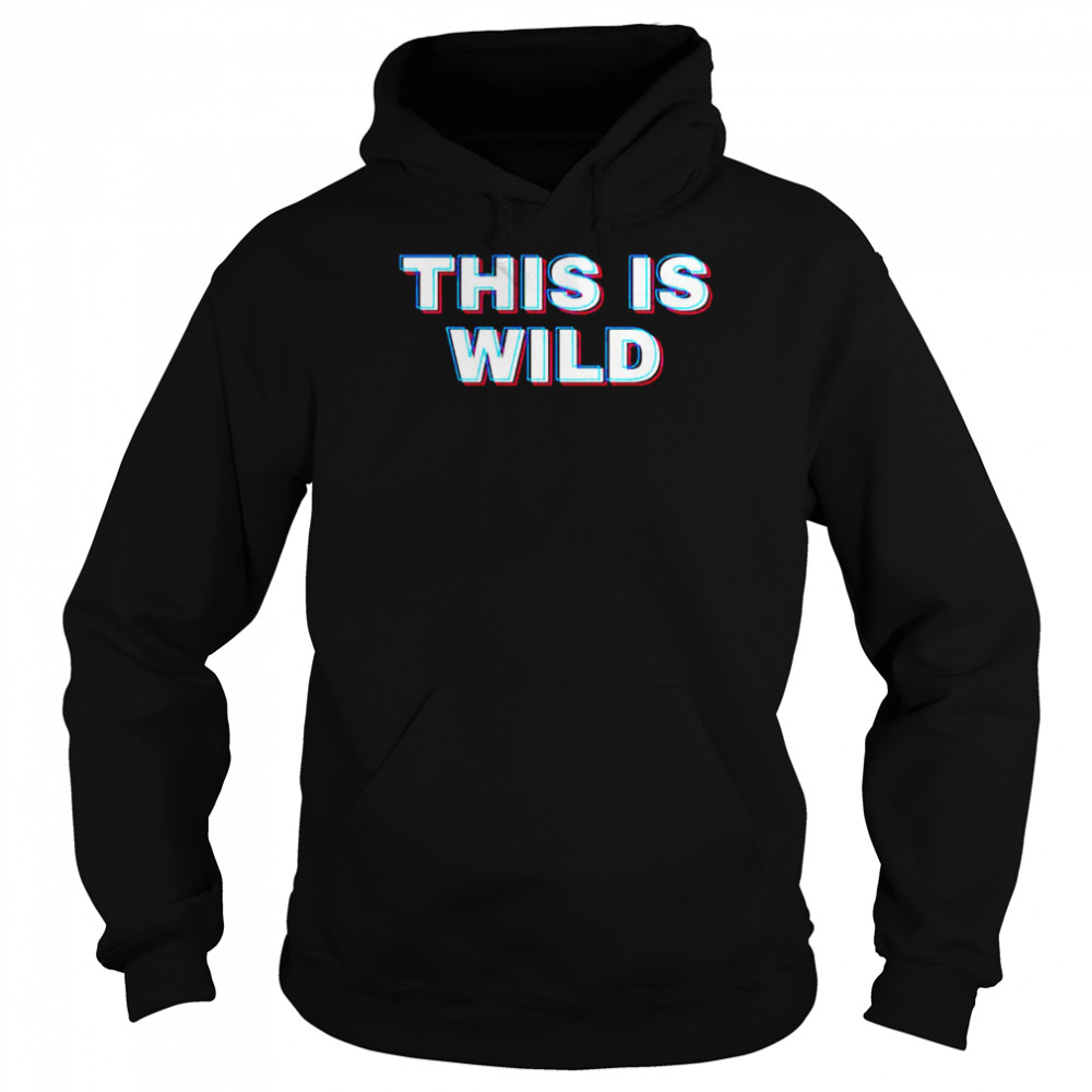 This is wild  Unisex Hoodie