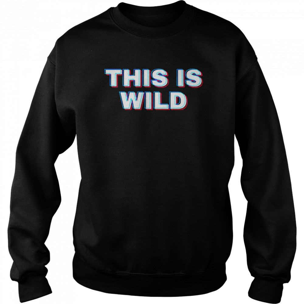 This is wild  Unisex Sweatshirt